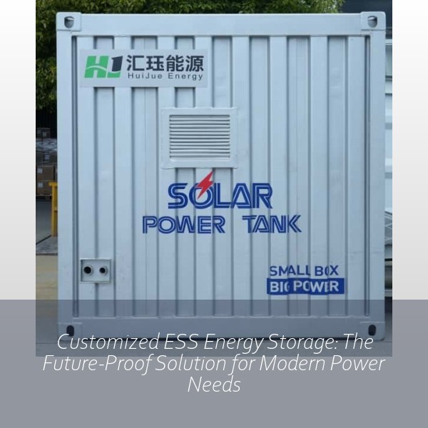 Customized ESS Energy Storage: The Future-Proof Solution for Modern Power Needs